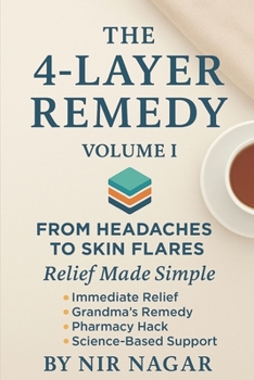 The 4-Layer Remedy – Volume I: From Headaches to Skin Flares