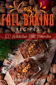 Paperback Cozy Fall Baking Recipes: 100 Addictive Fall Favorites Book