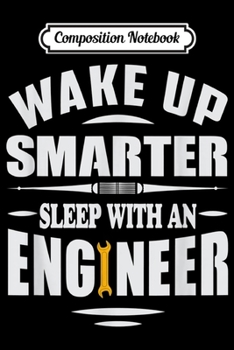 Composition Notebook: Wake Up Smarter Sleep With An Engineer - Funny Joke  Journal/Notebook Blank Lined Ruled 6x9 100 Pages