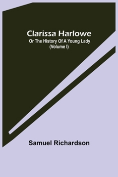 Paperback Clarissa Harlowe; or the history of a young lady (Volume I) Book