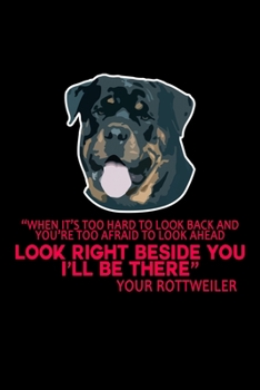 Paperback "When it's too hard to look back and You're too Afraid to Look Ahead Look Right Beside you I'll be There" Your Rottweiler: 110 Game Sheets - SeaBattle Book