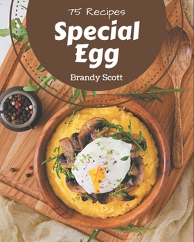 Paperback 75 Special Egg Recipes: I Love Egg Cookbook! Book