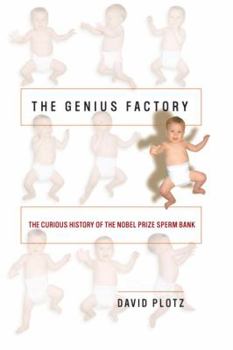 Hardcover The Genius Factory: The Curious History of the Nobel Prize Sperm Bank Book