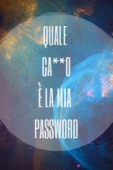 Paperback Quale ca**o ? la mia password: Per conservare le tue password: Siti web, Computer/Laptop, Cellulari, Tablet, Domande di sicurezza, Note, Router & ret [Italian] Book