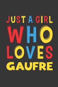 Paperback Just A Girl Who Loves Gaufre: Gaufre Lovers Girl Women Funny Gifts Lined Journal Notebook 6x9 120 Pages Book