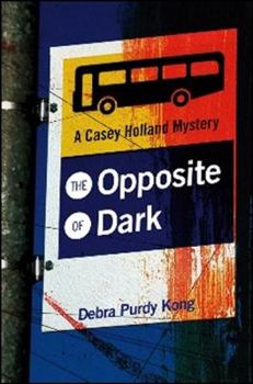 The Opposite of Dark - Book #1 of the Casey Holland Mystery