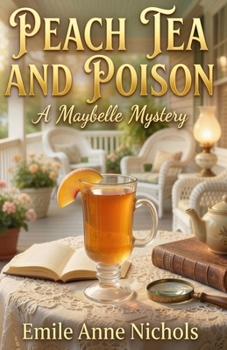 Peach Tea and Poison: A Maybelle Mystery
