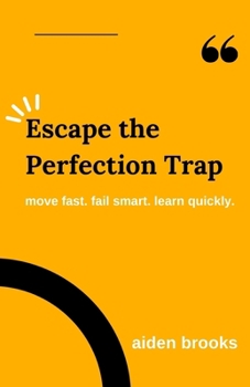 Paperback Escape the Perfection Trap: Move Fast. Fail Smart. Learn Quickly. Book