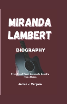 Paperback Miranda Lambert Biography: From Small Town Dreams to Country Music Queen Book