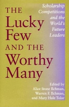 The Lucky Few And The Worthy Many: Scholarship Competitions And  The World's Future Leaders (Philanthropic and Nonprofit Studies) - Book  of the Philanthropic and Nonprofit Studies