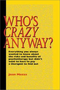 Paperback Who's Crazy Anyway: Everything You Always Wanted to Know about the Risks and Benefits of Psychotherapy But Didn't Want to Have to Pay a Th Book