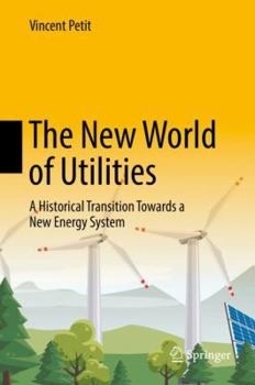 Hardcover The New World of Utilities: A Historical Transition Towards a New Energy System Book