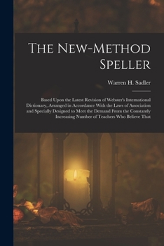 Paperback The New-Method Speller: Based Upon the Latest Revision of Webster's International Dictionary, Arranged in Accordance With the Laws of Associat Book