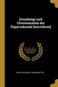 Paperback Grundz?ge Und Chrestomathie Der Papyruskunde [microform] [German] Book