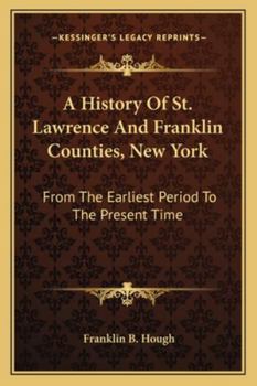 Paperback A History Of St. Lawrence And Franklin Counties, New York: From The Earliest Period To The Present Time Book