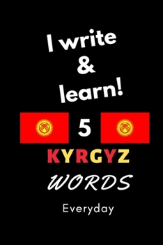 Paperback Notebook: I write and learn! 5 Kyrgyz words everyday, 6" x 9". 130 pages Book