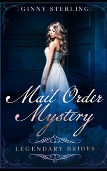 Mail Order Mystery: A Mail Order Bride Romance (Legendary Brides)