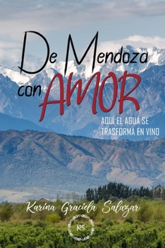 Paperback De Mendoza con amor: Aquí el agua se convierte en vino [Spanish] Book