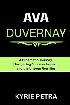 Paperback Ava DuVernay: A Cinematic Journey, Navigating Success, Impact, and the Unseen Realities Book