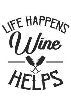 Life Happens | Wine Helps: Wein Geschenk Für Weinliebhaber Und Weintrinker Dina5 Blanko Notizbuch Tagebuch Planer Notizblock Kladde Journal Malheft Strazze