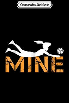 Composition Notebook: Love Volleyball Mine - Funny Volleyball  Journal/Notebook Blank Lined Ruled 6x9 100 Pages