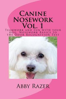 Paperback Canine Nosework Vol. 1: Teamwork and fun with your dog, Nosework Basics to the Odor Recognition Test Book