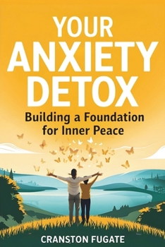 Your Anxiety Detox: Building A Foundation For Inner Peace