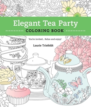 Paperback Elegant Tea Party Coloring Book: You're Invited...Relax and Enjoy Book
