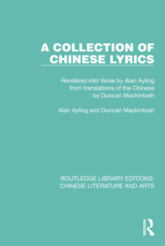 Paperback A Collection of Chinese Lyrics: Rendered Into Verse by Alan Ayling from Translations of the Chinese by Duncan Mackintosh Book