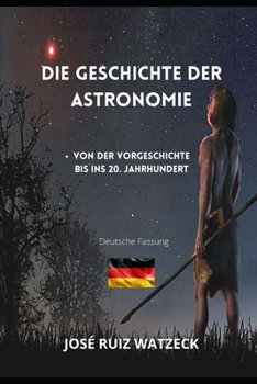 Paperback Die Geschichte der Astronomie: Von der Vorgeschichte bis ins 20. Jahrhundert [German] Book