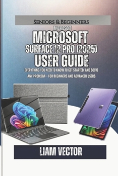 Microsoft Surface Pro 12 (2025) User Guide: Everything You Need to Know to Get Started, and Solve Any Problem— For Beginners and Advanced Users