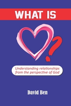 Paperback What is love?: Understanding relationships from the perspective of God Book
