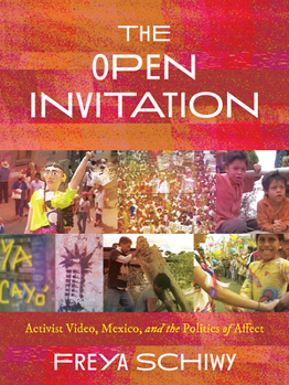 Hardcover The Open Invitation: Activist Video, Mexico, and the Politics of Affect Book