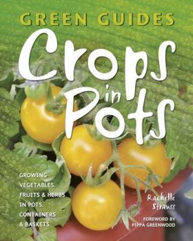 Paperback Crops in Pots: Growing Vegetables, Fruits & Herbs in Pots, Containers & Baskets (Green Guides) Book