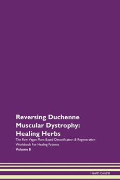 Reversing Lissencephaly: Healing Herbs The Raw Vegan Plant-Based Detoxification & Regeneration Workbook for Healing Patients. Volume 8