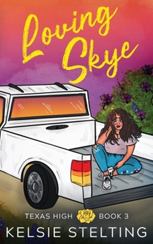 Loving Skye : Book Three - Book #3 of the Texas High: Skye