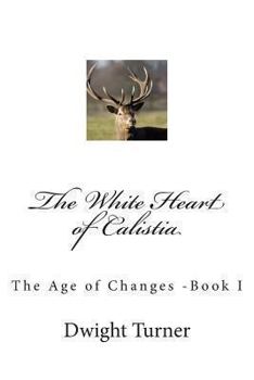 Paperback The White Heart of Calistia: The Age of Changes -Book I Book