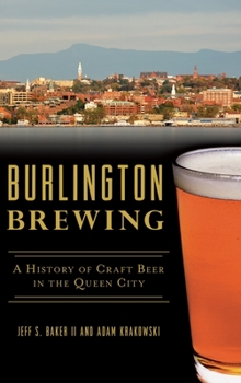 Hardcover Burlington Brewing: A History of Craft Beer in the Queen City Book