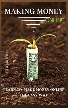 Hardcover Making Money Online: Learn To Make Money Online The Easy Way Book