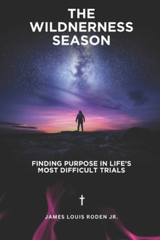 Paperback The Wilderness Season: Finding Purpose in Life's Most Difficult Trials Book