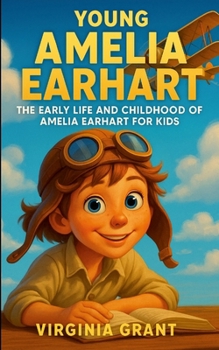 Young Amelia Earhart: The Early Life and Childhood of Amelia Earhart for Kids