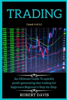 Paperback Trading: An Ultimate Guide To quickly profit generating day trading for beginners Beginner's Step-by-Step. ( book 4 of 6 ) Book