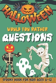 Paperback Would You Rather Halloween Questions: Spooky Book for Kids Ages 6-12 (Spooky and Silly Questions for Fun Family Games) Book