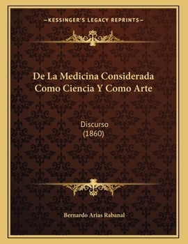 Paperback De La Medicina Considerada Como Ciencia Y Como Arte: Discurso (1860) [Spanish] Book