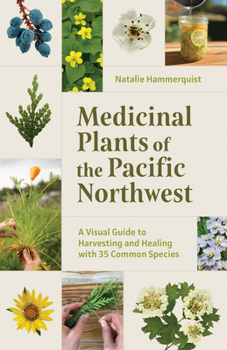 Paperback Medicinal Plants of the Pacific Northwest: A Visual Guide to Harvesting and Healing with 35 Common Species Book