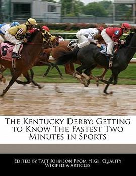The Kentucky Derby : Getting to Know the Fastest Two Minutes in Sports