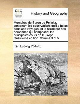 Paperback Memoires du Baron de Pollnitz, contenant les observations qu'il a faites dans ses voyages, et le caractere des personnes qui composent les principales [French] Book