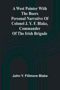 Paperback A West Pointer With The Boers Personal Narrative Of Colonel J. Y. F. Blake, Commander Of The Irish Brigade Book