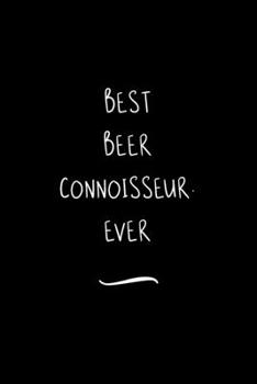 Paperback Best Beer Connoisseur. Ever: Funny Office Notebook/Journal For Women/Men/Coworkers/Boss/Business Woman/Funny office work desk humor/ Stress Relief Book