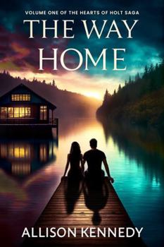 The Way Home: NOT ALL LOVE IS WEAKNESS... (THE HEARTS OF HOLT SAGA)